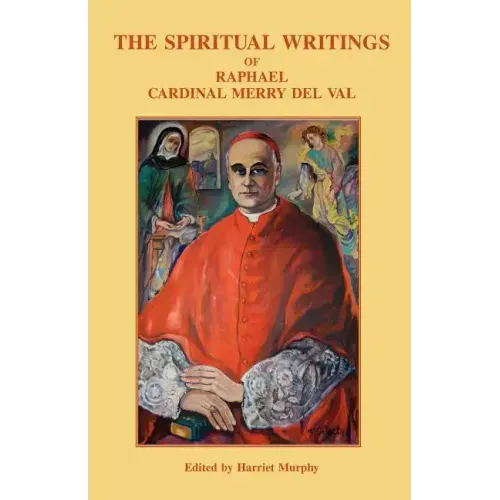 The Spiritual Writings of Raphael Cardinal Merry del Val