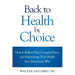 Back to Health by Choice: How to Relieve Pain, Conquer Stress and Supercharge Your Health the Chiropractic Way