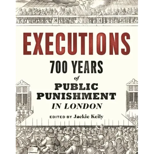 Executions: 700 Years of Public Punishment in London