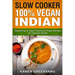 Slow Cooker: 100% Vegan Indian - Tantalizing and Super Nutritious Vegan Recipes for Optimal Health