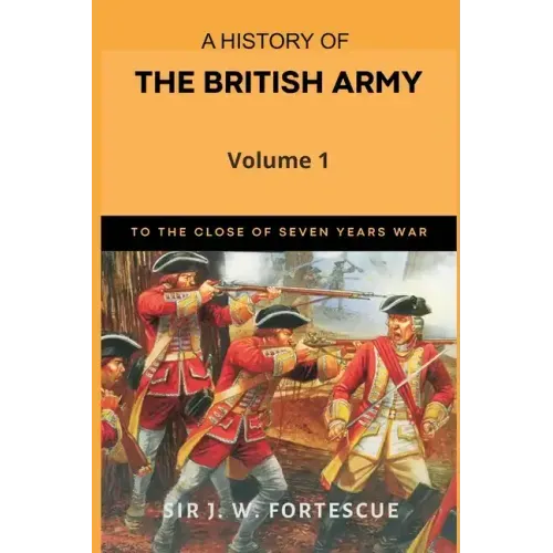 A History of the British Army, Vol. 1: First Part-to The Close of The Seven Years' War
