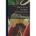 The Life of George Washington; With Curious Anecdotes
