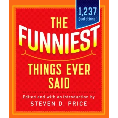 The Funniest Things Ever Said, New and Expanded