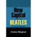 How Capitol Got the Beatles: And Then What Happened