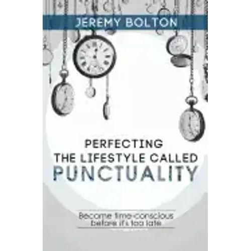 Perfecting the Lifestyle called Punctuality: Become time-conscious before it's too late