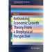 Rethinking Economic Growth Theory from a Biophysical Perspective