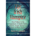 The Irish Vampire: From Folklore to the Imaginations of Charles Robert Maturin, Joseph Sheridan Le Fanu and Bram Stoker