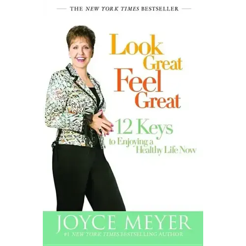 Look Great, Feel Great: 12 Keys to Enjoying a Healthy Life Now