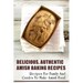 Delicious, Authentic Amish Baking Recipes: Recipes For Family And Guides To Make Amish Food: How To Make Bread Like Amish People