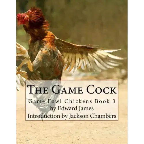The Game Cock: Game Fowl Chickens Book 3