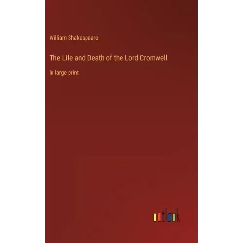 The Life and Death of the Lord Cromwell: in large print