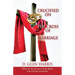 Crucified on the Cross of Marriage: What to Do to Love Your Bride Like Christ Loved His