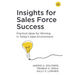 Insights for Sales Force Success: Practical Ideas for Winning in Today's Sales Environment