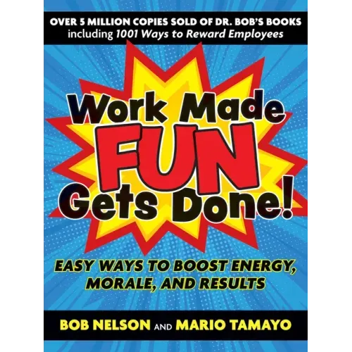 Work Made Fun Gets Done!: Easy Ways to Boost Energy, Morale, and Results