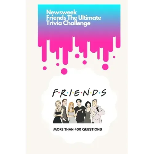 Newsweek: Friends The Ultimate Trivia Challenge: More than 400 Questions