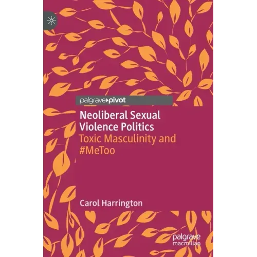 Neoliberal Sexual Violence Politics: Toxic Masculinity and #Metoo