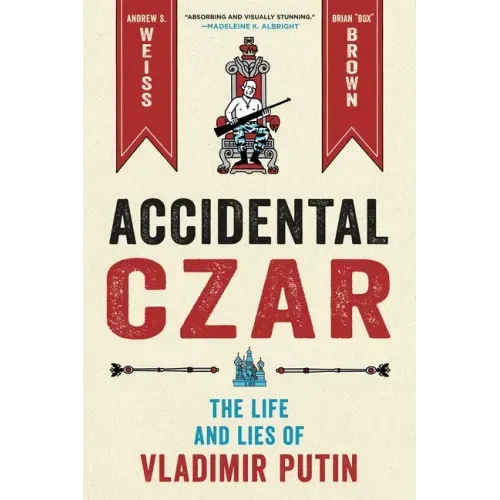Accidental Czar: The Life and Lies of Vladimir Putin
