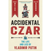 Accidental Czar: The Life and Lies of Vladimir Putin