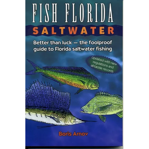 Fish Florida Saltwater: Better Than Luck-The Foolproof Guide to Florida Saltwater Fishing - Paperback