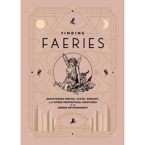 Finding Faeries: Discovering Sprites, Pixies, Redcaps, and Other Fantastical Creatures in an Urban Environment