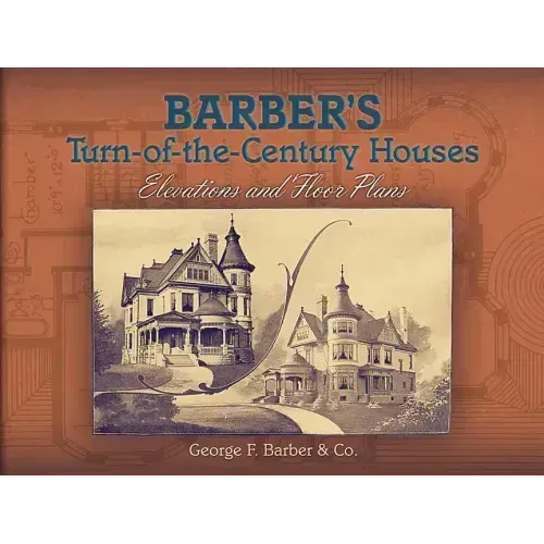 Barber's Turn-Of-The-Century Houses: Elevations and Floor Plans