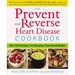 The Prevent and Reverse Heart Disease Cookbook: Over 125 Delicious, Life-Changing, Plant-Based Recipes