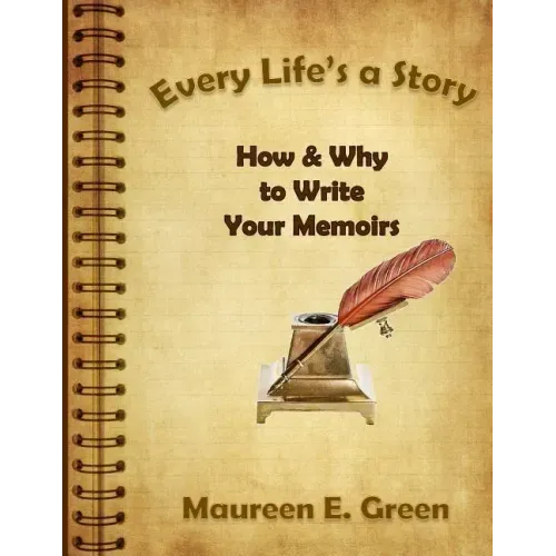 Every Life's a Story: How & Why to Write Your Memoirs