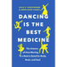 Dancing Is the Best Medicine: The Science of How Moving To a Beat Is Good for Body, Brain, and Soul