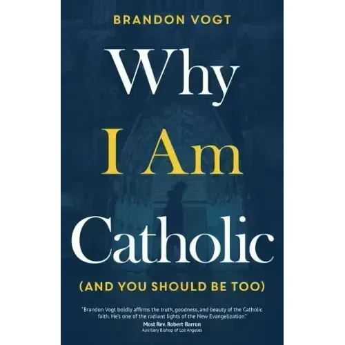 Why I Am Catholic (and You Should Be Too)