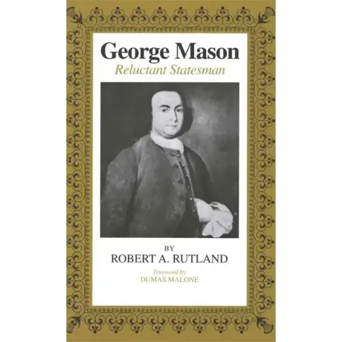 George Mason: Reluctant Statesman