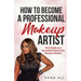 How to Become a Professional Makeup Artist: Your Guide to a Successful Start in the Beauty Industry