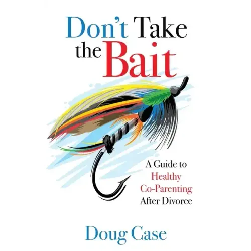 Don't Take the Bait: A Guide to Healthy Co-Parenting After Divorce