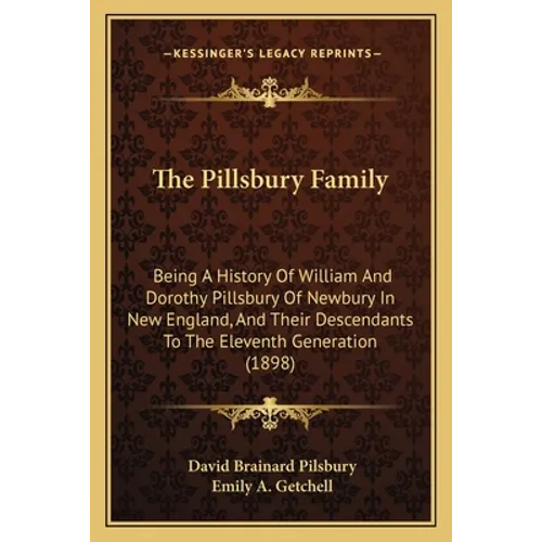 The Pillsbury Family: Being A History Of William And Dorothy Pillsbury Of Newbury In New England, And Their Descendants To The Eleventh Generation (18
