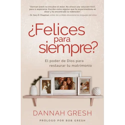 ¿Felices Para Siempre? El Poder de Dios Para Restaurar Tu Matrimonio (Happily Even After: Let God Redeem Your Marriage)