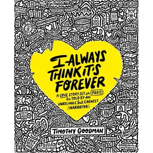 I Always Think It's Forever: A Love Story Set in Paris as Told by an Unreliable But Earnest Narrator (a Memoir)