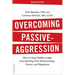 Overcoming Passive-Aggression: How to Stop Hidden Anger from Spoiling Your Relationships, Career, and Happiness