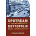 Upstream Metropolis: An Urban Biography of Omaha and Council Bluffs