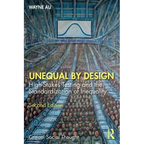 Unequal by Design: High-Stakes Testing and the Standardization of Inequality