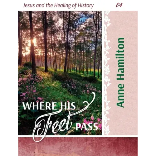 Where His Feet Pass: Jesus and the Healing of History 04