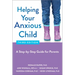 Helping Your Anxious Child: A Step-By-Step Guide for Parents