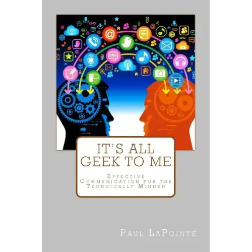 It's All Geek To Me: Effective communication for the technically minded