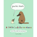 You're Mom: A Little Book for Mothers (and the People Who Love Them)