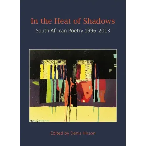 In the Heat of Shadows: South African Poetry 1996-2013