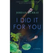 I Did It For You