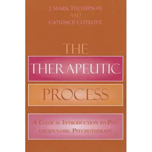The Therapeutic Process: A Clinical Introduction to Psychodynamic Psychotherapy