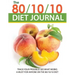 The 80/10/10 Diet Journal: Track Your Progress See What Works: A Must for Anyone on the 80/10/10 Diet
