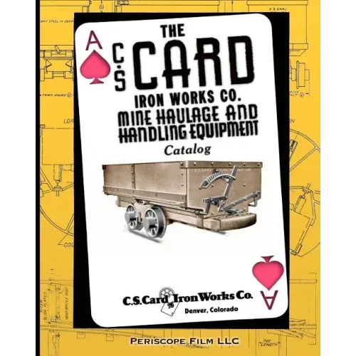 The C.S. Card Iron Works Co. Mine Haulage and Handling Equipment Catalog