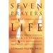 Seven Prayers That Can Change Your Life: How to Use Jewish Spiritual Wisdom to Enhance Your Health, Relationships, and Daily Effectiveness