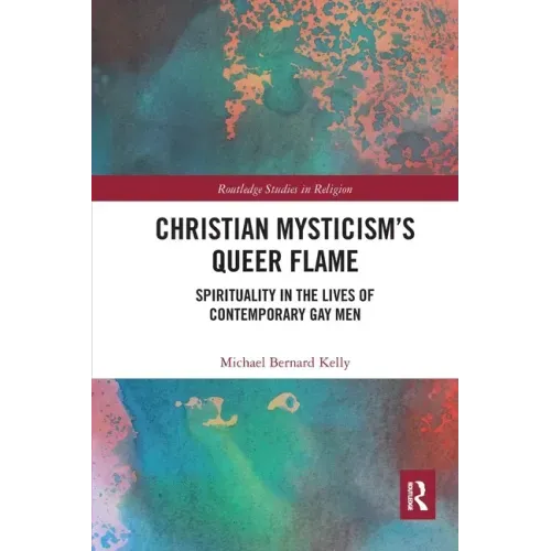 Christian Mysticism's Queer Flame: Spirituality in the Lives of Contemporary Gay Men