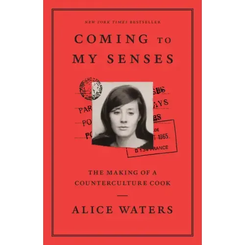 Coming to My Senses: The Making of a Counterculture Cook